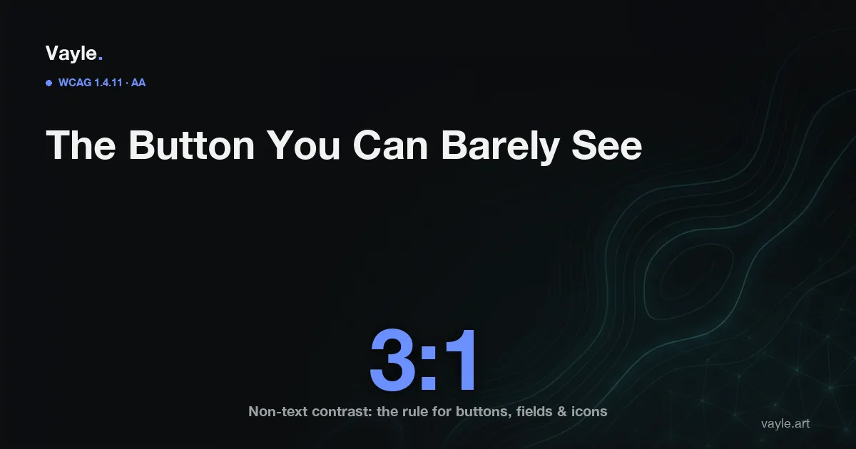 Editorial cover: the headline 'The Button You Can Barely See' over a large 3:1, the WCAG 1.4.11 non-text contrast minimum for buttons, fields and icons.