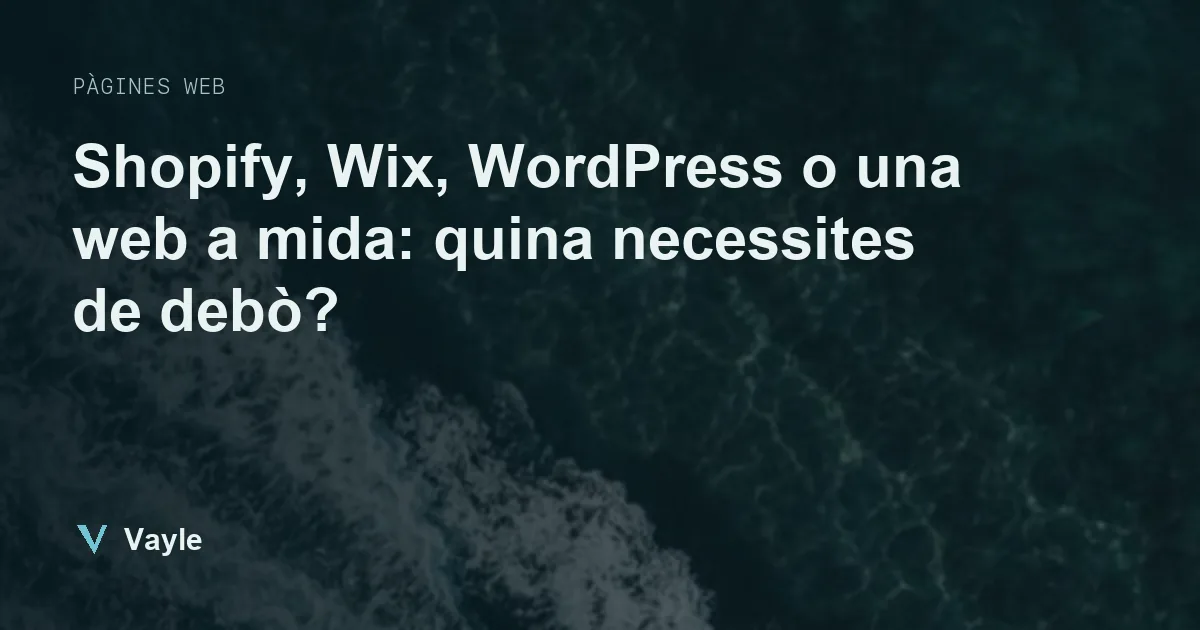 Shopify, Wix, WordPress o una web a mida: quina necessites de debò?
