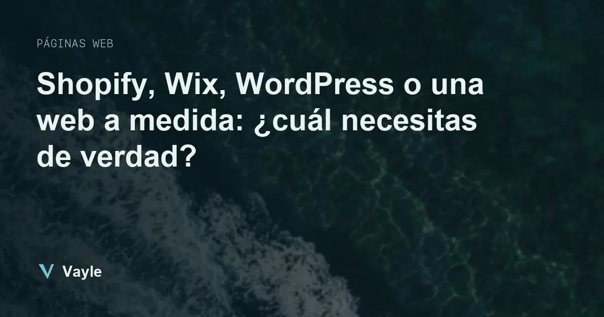 Shopify, Wix, WordPress o una web a medida: ¿cuál necesitas de verdad?