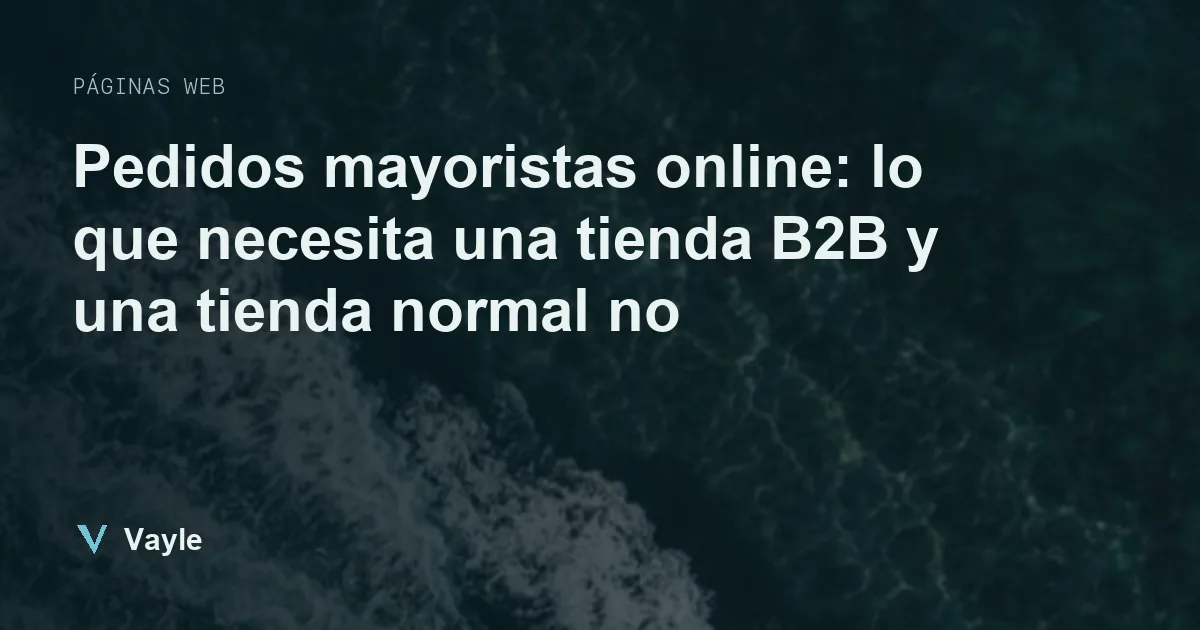 Pedidos mayoristas online: lo que necesita una tienda B2B y una tienda normal no