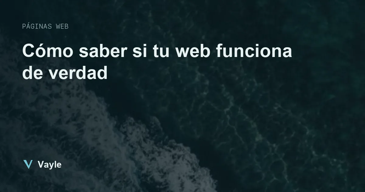 Cómo saber si tu web funciona de verdad