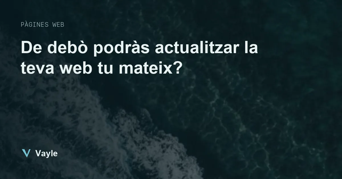 De debò podràs actualitzar la teva web tu mateix?