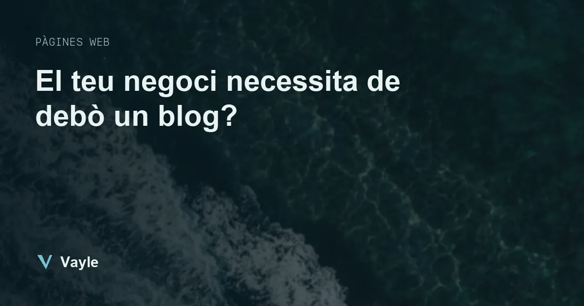 El teu negoci necessita de debò un blog?