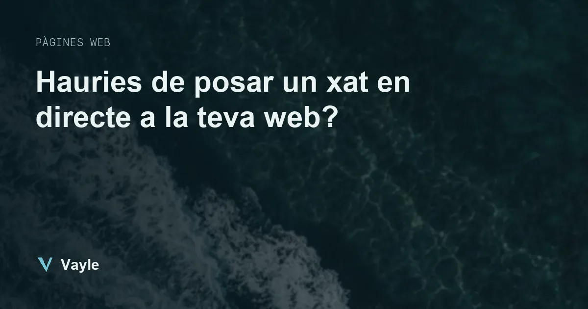 Hauries de posar un xat en directe a la teva web?