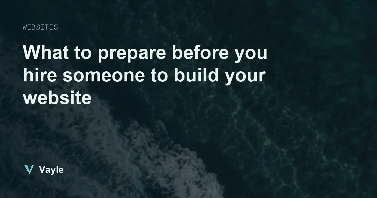 Vayle blog image with the headline what to prepare before you hire someone to build your website, over a dark aerial view of sea water and foam