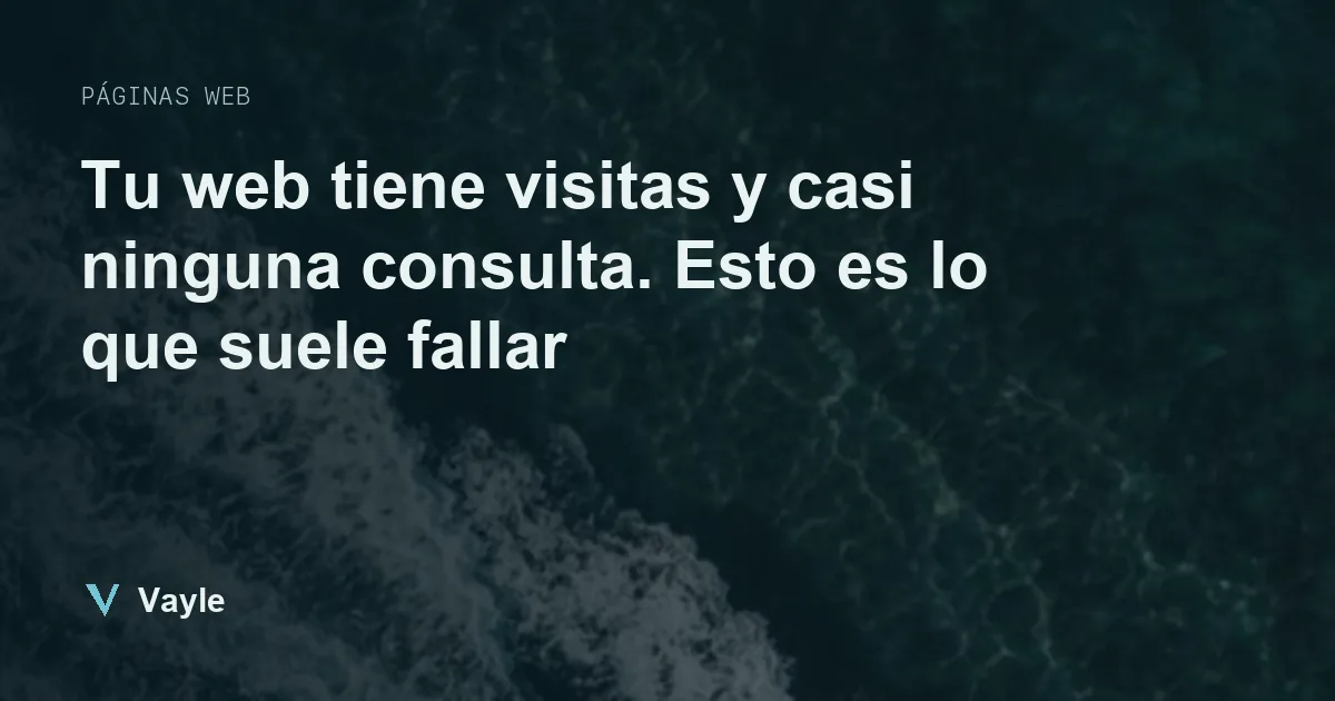 Tu web tiene visitas y casi ninguna consulta. Esto es lo que suele fallar