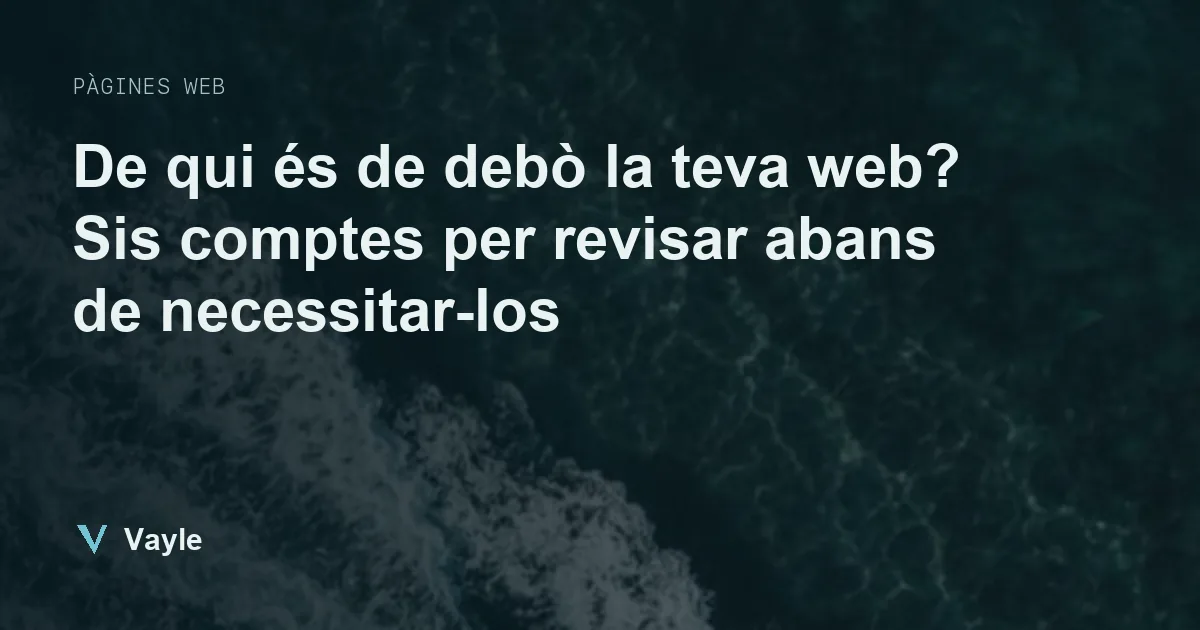 De qui és de debò la teva web? Sis comptes per revisar abans de necessitar-los