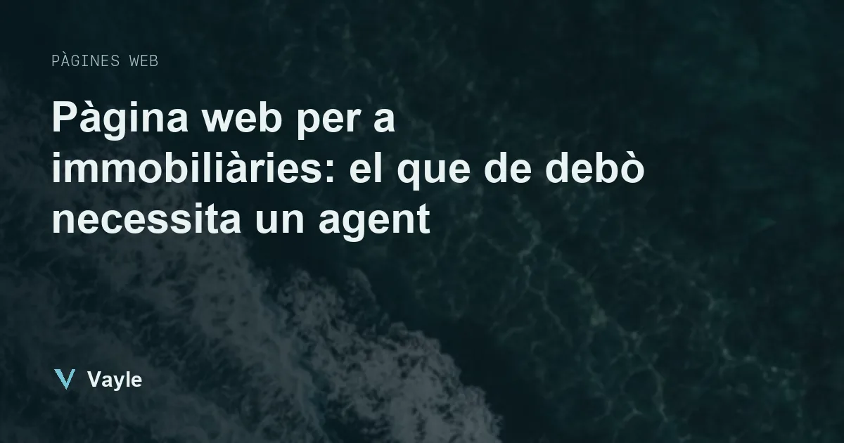 Pàgina web per a immobiliàries: el que de debò necessita un agent
