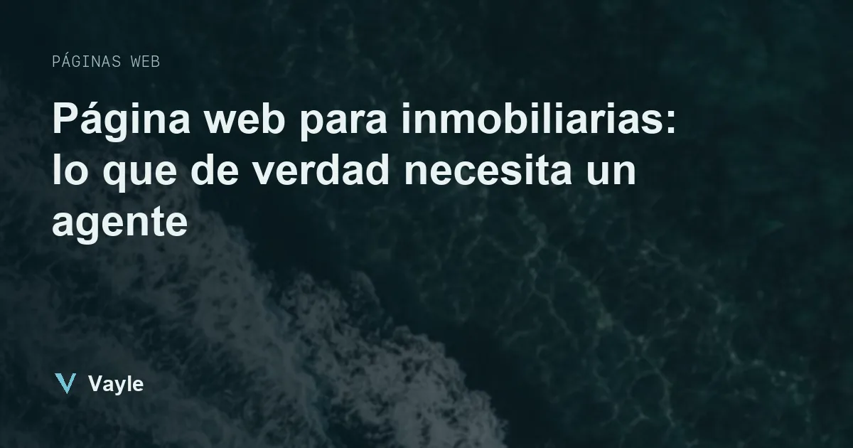 Página web para inmobiliarias: lo que de verdad necesita un agente