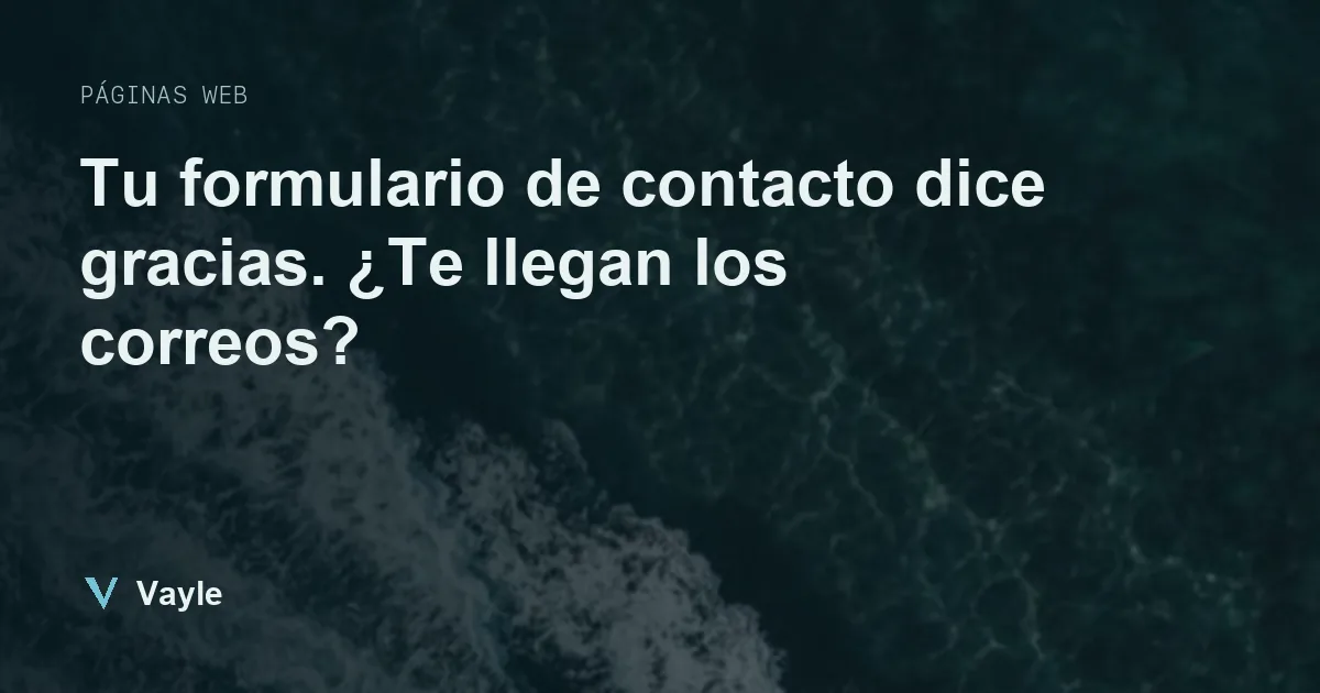 Tu formulario de contacto dice gracias. ¿Te llegan los correos?