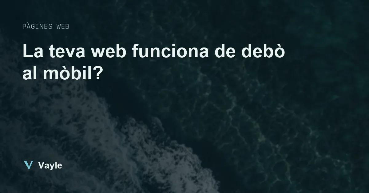 La teva web funciona de debò al mòbil?