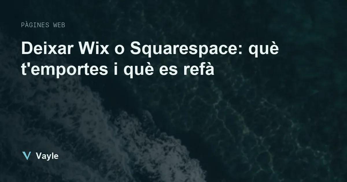 Deixar Wix o Squarespace: què t'emportes i què es refà