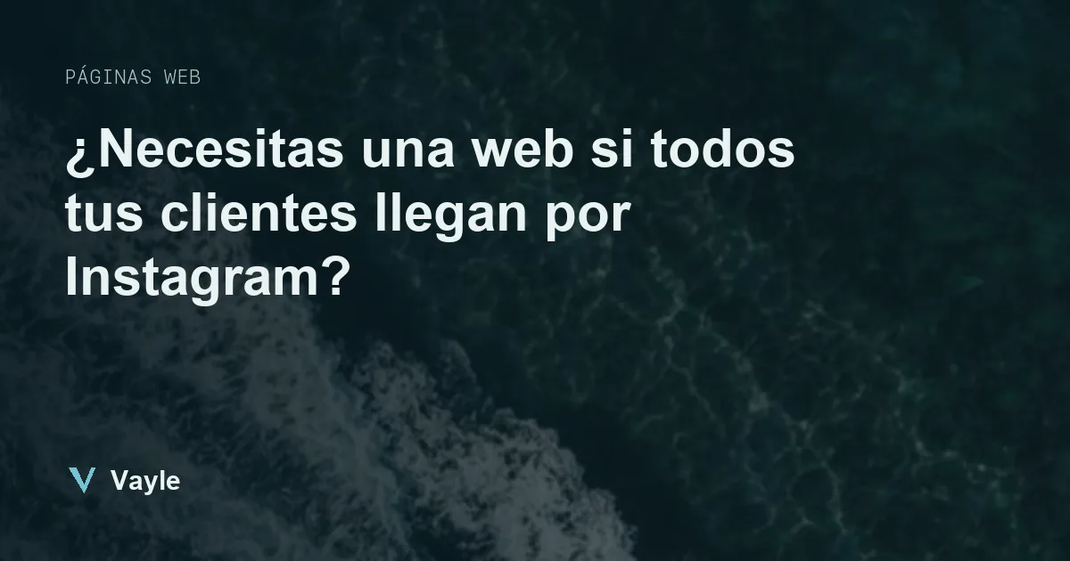 ¿Necesitas una web si todos tus clientes llegan por Instagram?