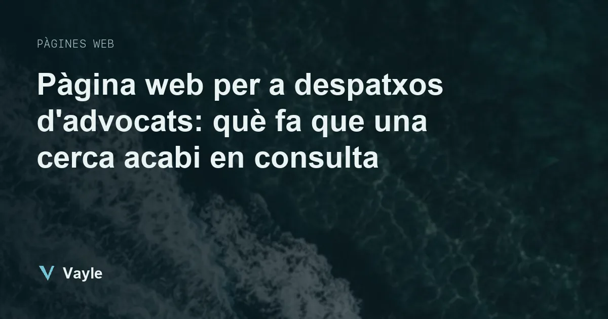 Pàgina web per a despatxos d'advocats: què fa que una cerca acabi en consulta