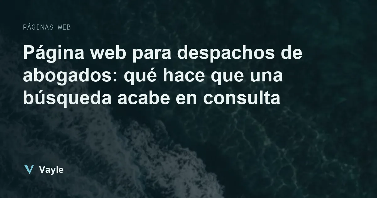 Página web para despachos de abogados: qué hace que una búsqueda acabe en consulta
