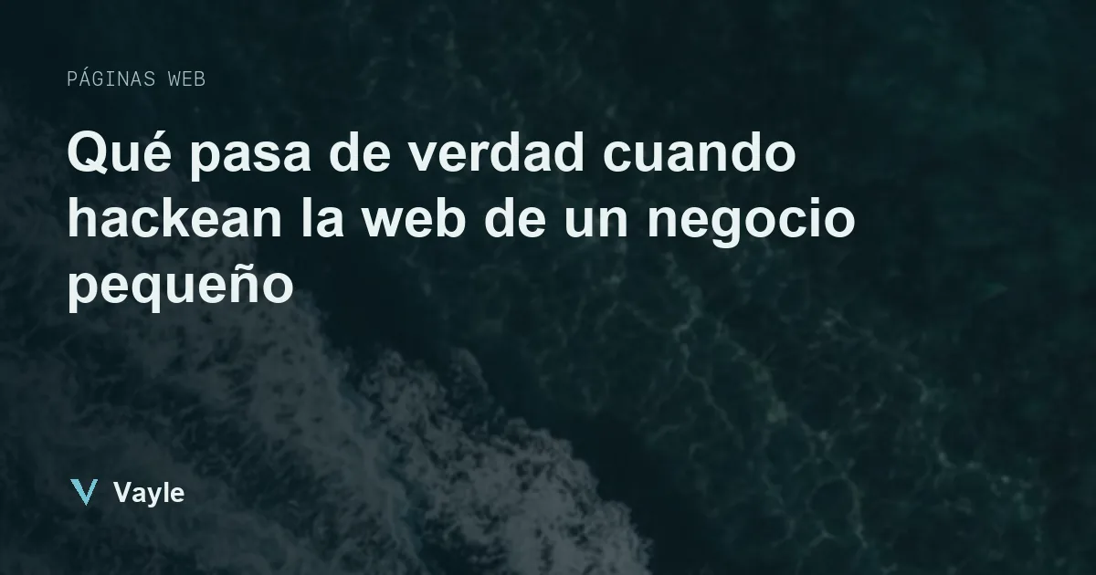 Qué pasa de verdad cuando hackean la web de un negocio pequeño