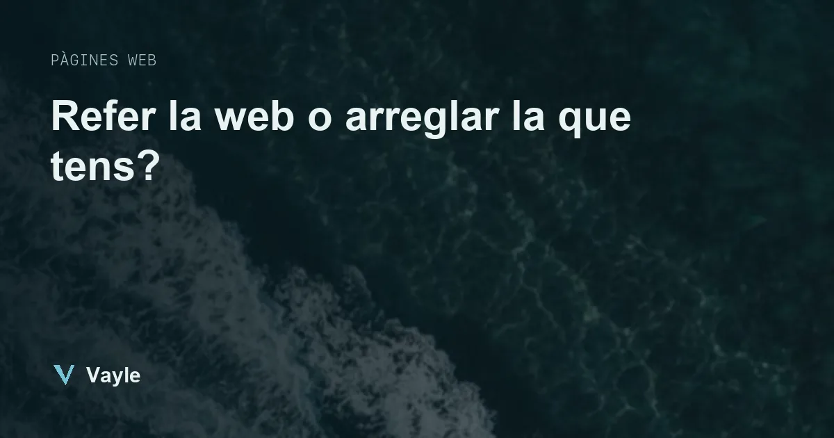 Refer la web o arreglar la que tens?