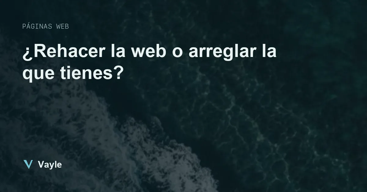 ¿Rehacer la web o arreglar la que tienes?