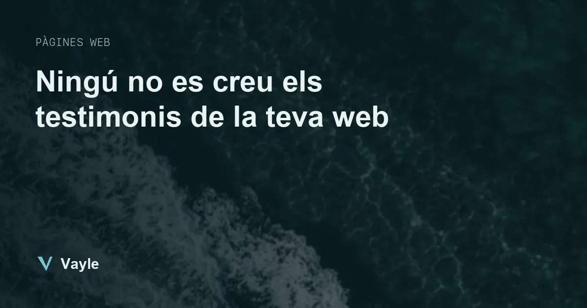Ningú no es creu els testimonis de la teva web