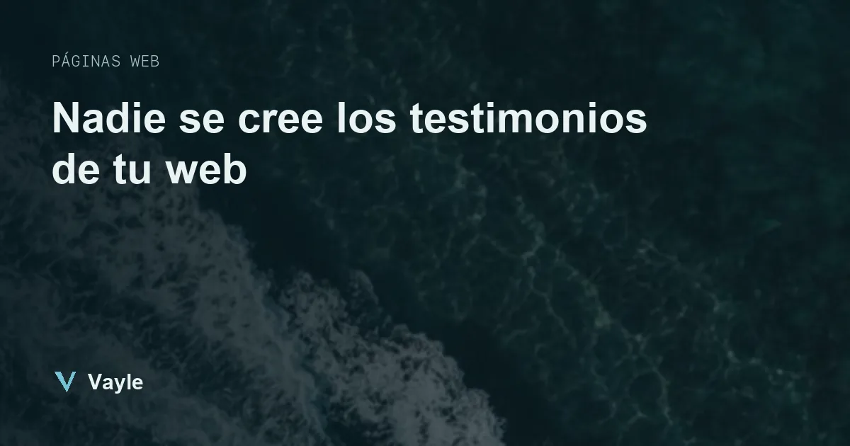 Nadie se cree los testimonios de tu web