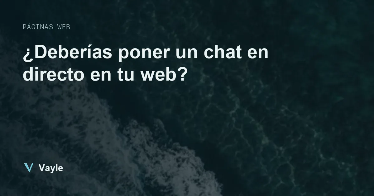 ¿Deberías poner un chat en directo en tu web?