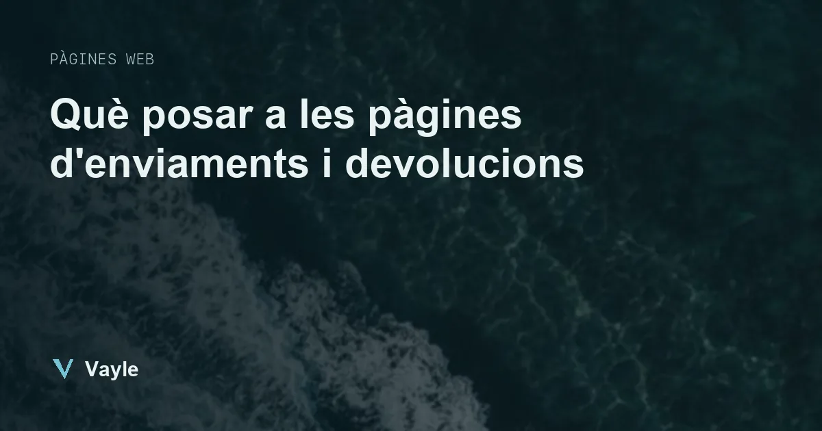 Què posar a les pàgines d'enviaments i devolucions