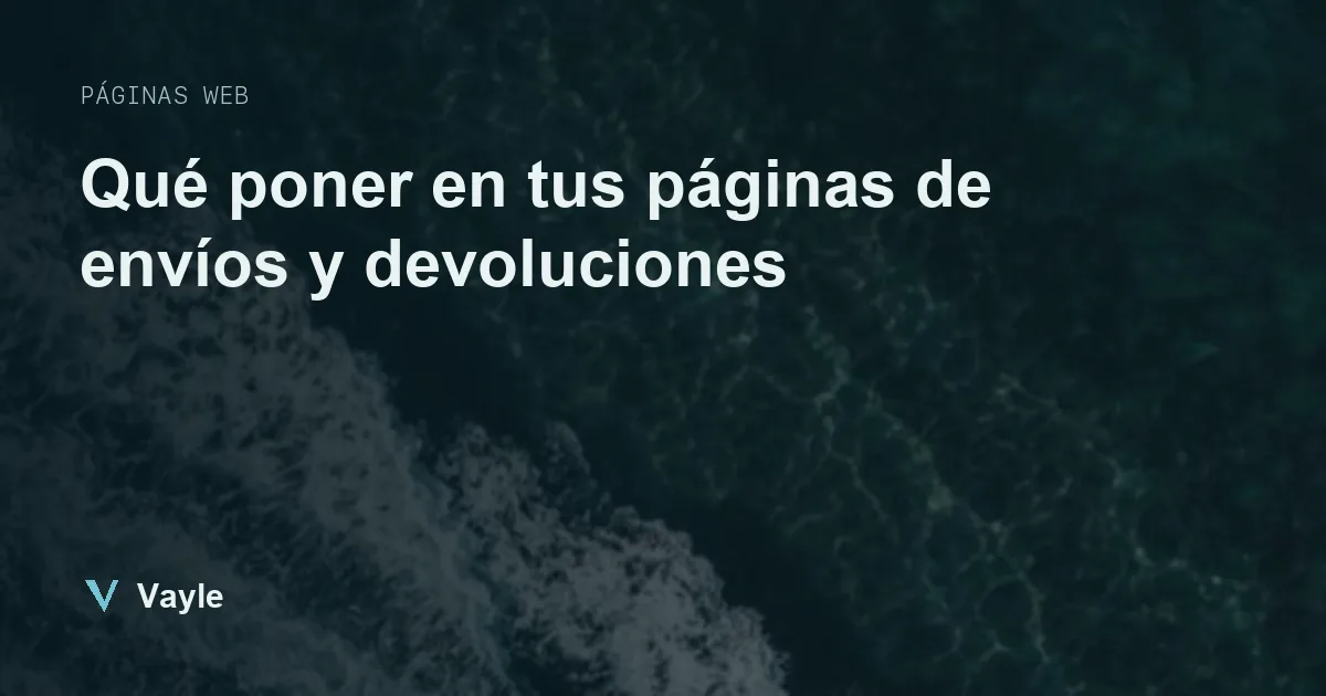 Qué poner en tus páginas de envíos y devoluciones