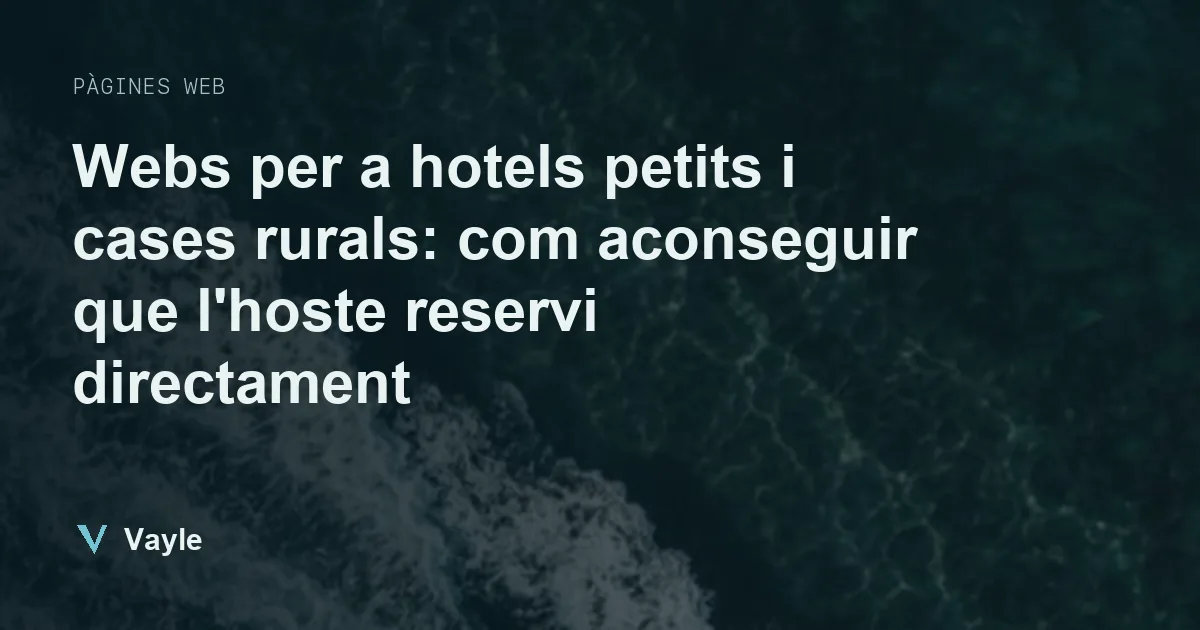 Webs per a hotels petits i cases rurals: com aconseguir que l'hoste reservi directament