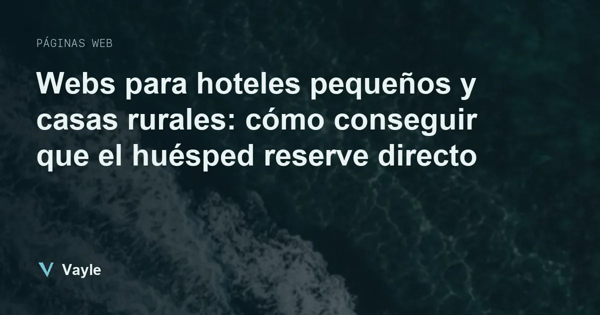 Webs para hoteles pequeños y casas rurales: cómo conseguir que el huésped reserve directo