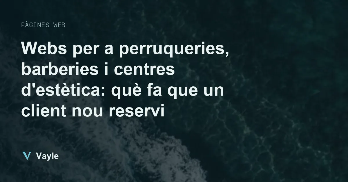 Webs per a perruqueries, barberies i centres d'estètica: què fa que un client nou reservi