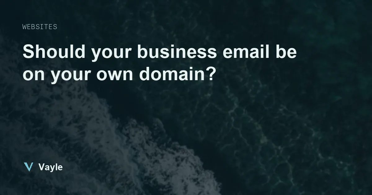 Vayle blog image with the headline should your business email be on your own domain, over a dark aerial view of sea water and foam
