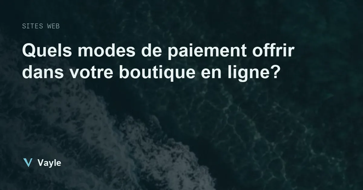 Quels modes de paiement offrir dans votre boutique en ligne?